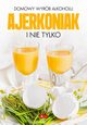 Domowy wyrb alkoholu Ajerkoniak i nie tylko, 