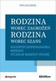 Rodzina wobec zagroe, rodzina wobec szans, Kiliszek Ewa