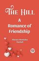 The Hill A Romance Of Friendship, Annesley Vachell Horace