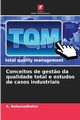 Conceitos de gest?o da qualidade total e estudos de casos industriais, Balasuadhakar A.