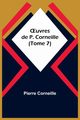 ?uvres de P. Corneille (Tome 7), Corneille Pierre