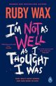 I?m Not as Well as I Thought I Was, Wax Ruby