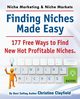 Niche Marketing Ideas & Niche Markets. Finding Niches Made Easy. 177 Free Ways to Find Hot New Profitable Niches, Clayfield Christine