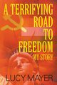 A Terrifying Road to Freedom, Mayer Lucy