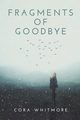 Fragments of Goodbye, Whitmore Cora