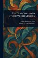 The Watcher And Other Weird Stories, Le Fanu Joseph Sheridan