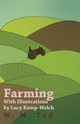 Farming with Illustrations by Lucy Kemp-Welch, Tod W. M.