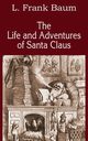 The Life and Adventures of Santa Claus, Baum L. Frank