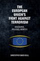 The European Union's fight against terrorism, Baker-Beall Christopher