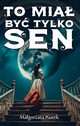 To mia by tylko sen, Kurek Magorzata
