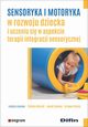 Sensoryka i motoryka w rozwoju dziecka i uczeniu si w aspekcie terapii integracji sensorycznej, 