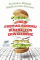 Die Freitag-Sudoku Bcher fr Erwachsene | Sudoku-Rtsel Medium bis Schwer, Speedy Publishing