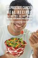 33 Prostate Cancer Meal Recipes That Will Help You Fight Cancer, Increase Your Energy, and Feel Better, Correa Joe