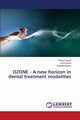 Ozone - A New Horizon in Dental Treatment Modalities, Raiyani Chirag