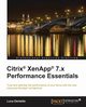 Citrix Xenapp 7.X Performance Essentials, Dentella Luca