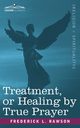 Treatment, or Healing by True Prayer, Rawson Frederick L.