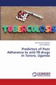 Predictors of Poor Adherence to anti-TB drugs in Tororo, Uganda, Barasa Alex Wanyama