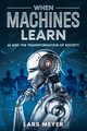 When Machines Learn, Meyer Lars