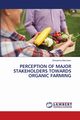 PERCEPTION OF MAJOR STAKEHOLDERS TOWARDS ORGANIC FARMING, Manchem Shireesha