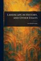 Landscape in History, and Other Essays, Geikie Archibald