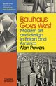 Bauhaus Goes West Modern art. And design in Britain and America, Powers Alan