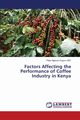 Factors Affecting the Performance of Coffee Industry in Kenya, Ngibuini Kuguru HSC Peter
