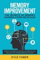 Memory Improvement - The Secrets of Memory Manipulation Revealed, Faber Kyle