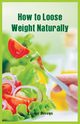How to Loose Weight Naturally, Bivens Lester