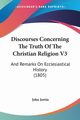 Discourses Concerning The Truth Of The Christian Religion V3, Jortin John