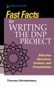 Fast Facts for Writing the DNP Project, Christenbery Thomas L. PhD RN CNE