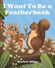 I Want To Be a Featherbeak, Miller Marlow