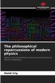 The philosophical repercussions of modern physics, Zrig Mahdi