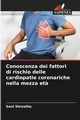 Conoscenza dei fattori di rischio delle cardiopatie coronariche nella mezza et?, Shrestha Soni