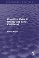 Cognitive Styles in Infancy and Early Childhood (Psychology Revivals), Kogan Nathan