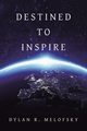 Destined to Inspire, Melofsky Dylan R.