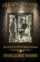 Cracking The Code of The Canon - How Sherlock Holmes Made His Decisions, Madsen Diane Gilbert