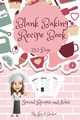 Blank Baking Recipe Book, Ms .Joy of Becker