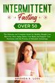 INTERMITTENT FASTING OVER 50, Amanda K. Loss