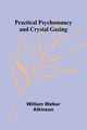 Practical Psychomancy and Crystal Gazing, Walker Atkinson William