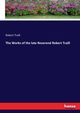 The Works of the late Reverend Robert Traill, Traill Robert