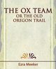 The Ox Team or the Old Oregon Trail - 1909, Ezra Meeker Meeker