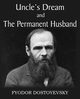 Uncle's Dream and The Permanent Husband, Dostoyevsky Fyodor