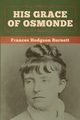 His Grace of Osmonde, Burnett Frances Hodgson