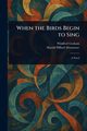 When the Birds Begin to Sing, Graham Winifred (Matilda Winifred Mu...
