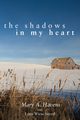 The Shadows in My Heart, Havens Mary A.
