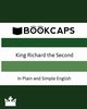 King Richard the Second In Plain and Simple English (A Modern Translation and the Original Version), William Shakespeare