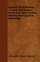 Manual of Mythology - Greek and Roman, Norse and Old German, Hindoo and Egyptian Mythology, Murray Alexander Stuart