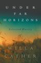 Under Far Horizons - Selected Poetry of Willa Cather, Cather Willa