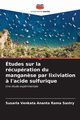 tudes sur la rcupration du mangan?se par lixiviation ? l'acide sulfurique, Sastry Susarla Venkata Ananta Rama