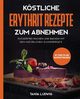 Kstliche Erythrit Rezepte zum Abnehmen, Ludwig Tanja
